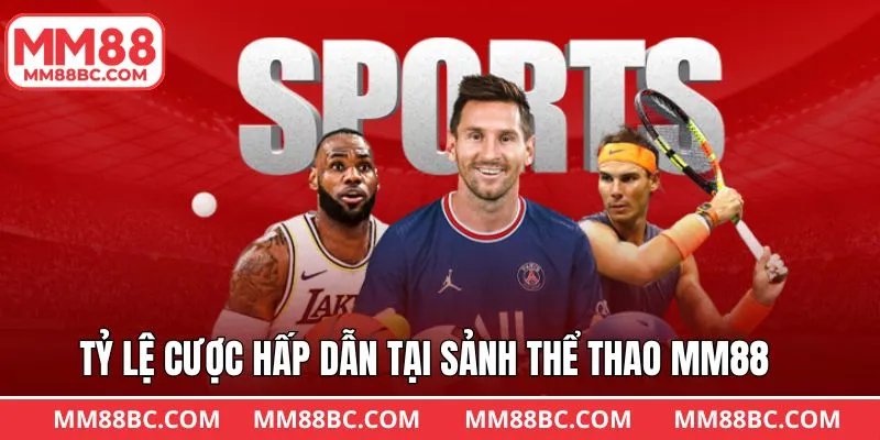 Tỷ lệ hấp dẫn, theo sát tình hình trận đấu